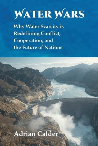 Cover image for Water Wars: Why water scarcity is redefining conflict, cooperation, and the future of nations