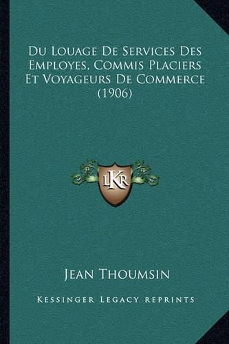 Cover image for Du Louage de Services Des Employes, Commis Placiers Et Voyageurs de Commerce (1906)