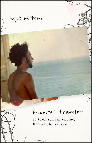 Mental Traveler: A Father, a Son, and a Journey Through Schizophrenia