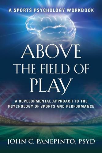 Cover image for Above the Field of Play: A Developmental Approach to the Psychology of Sports and Peak Performance