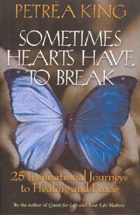 Cover image for Sometimes Hearts Have to Break: 25 Inspirational Journeys To Healing And Peace