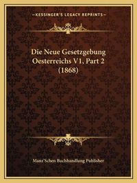 Cover image for Die Neue Gesetzgebung Oesterreichs V1, Part 2 (1868)