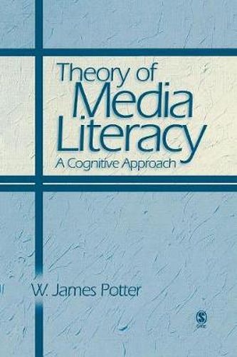 Cover image for Theory of Media Literacy: A Cognitive Approach