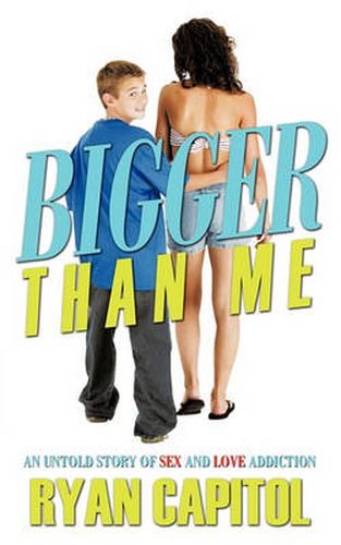 Cover image for Bigger Than Me: An Untold Story of Sex and Love Addiction