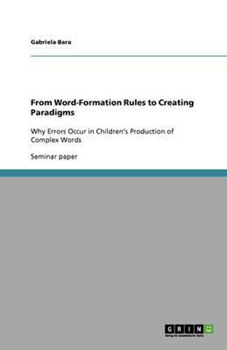 Cover image for From Word-Formation Rules to Creating Paradigms: Why Errors Occur in Children's Production of Complex Words