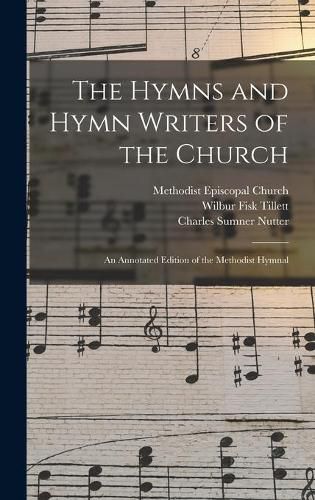 Cover image for The Hymns and Hymn Writers of the Church: an Annotated Edition of the Methodist Hymnal