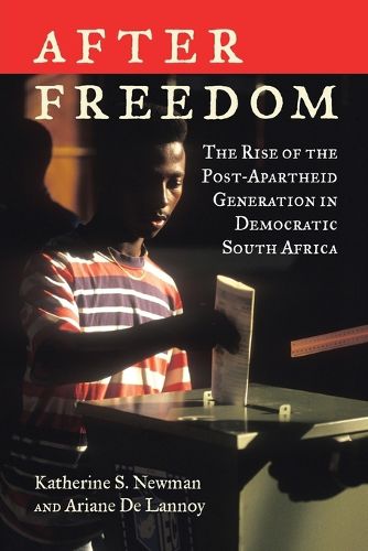 After Freedom: The Rise of the Post-Apartheid Generation in Democratic South Africa