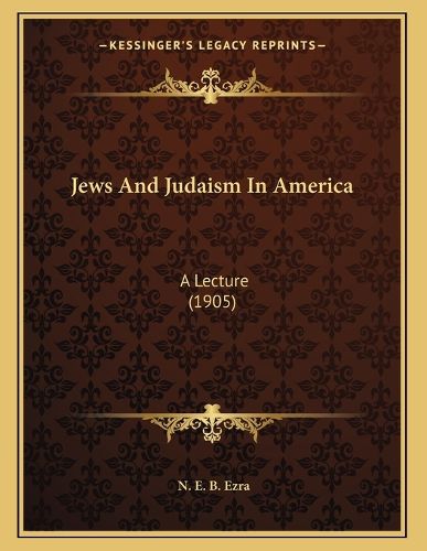 Cover image for Jews and Judaism in America: A Lecture (1905)