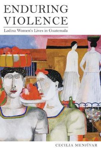 Cover image for Enduring Violence: Ladina Women's Lives in Guatemala