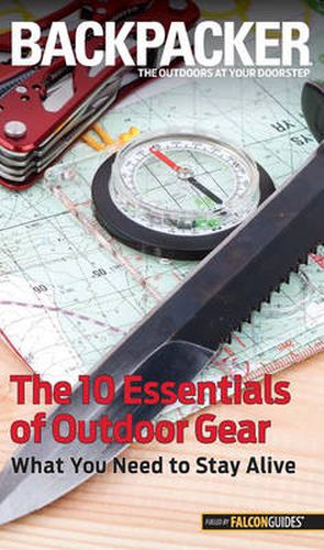 Cover image for Backpacker Magazine's The 10 Essentials of Outdoor Gear: What You Need To Stay Alive