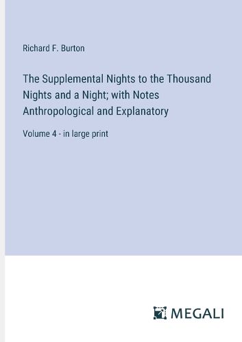 Cover image for The Supplemental Nights to the Thousand Nights and a Night; with Notes Anthropological and Explanatory