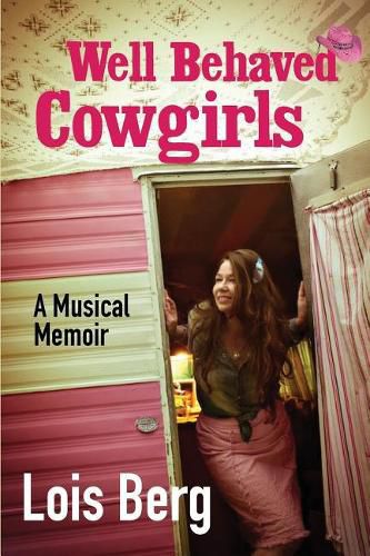 Cover image for Well Behaved Cowgirls: A Musical Memoir