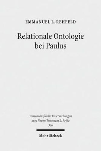 Cover image for Relationale Ontologie bei Paulus: Die ontische Wirksamkeit der Christusbezogenheit im Denken des Heidenapostels