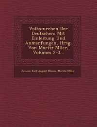 Cover image for Volksm Rchen Der Deutschen: Mit Einleitung Und Anmerfungen, Hrsg. Von Moritz M Ller, Volumes 2-3...