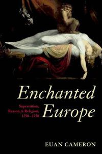 Cover image for Enchanted Europe: Superstition, Reason, and Religion 1250-1750