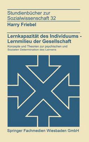Cover image for Lernkapazitat Des Individuums -- Lernmilies Der Gesellschaft: Konzepte Und Theorien Zur Psychischen Und Sozialen Determination Des Lernens