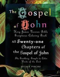 Cover image for The Gospel of John: King James Version Bible Scriptures Coloring Book: All Twenty-One Chapters of the Gospel of John: The Soothing, Simple to Color Words of the Lord