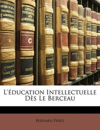 Cover image for L' Ducation Intellectuelle D?'s Le Berceau