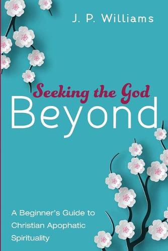 Cover image for Seeking the God Beyond: A Beginner's Guide to Christian Apophatic Spirituality