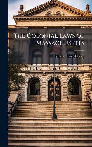 Cover image for The Colonial Laws of Massachusetts
