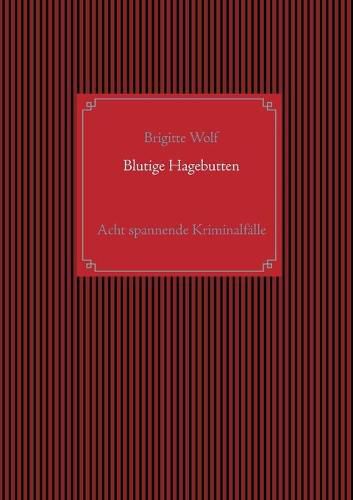 Cover image for Blutige Hagebutten: Eine Sammlung spannender Krimis mit Hauptkommissar Horst Gundler und Kommissar Martin Lieberenz