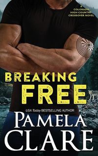 Cover image for Breaking Free: A Colorado High Country/I-Team Crossover Novel