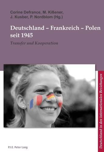 Deutschland - Frankreich - Polen Seit 1945: Transfer Und Kooperation