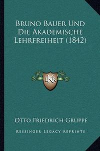 Cover image for Bruno Bauer Und Die Akademische Lehrfreiheit (1842)