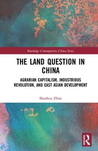 Cover image for The Land Question in China: Agrarian Capitalism, Industrious Revolution, and East Asian Development