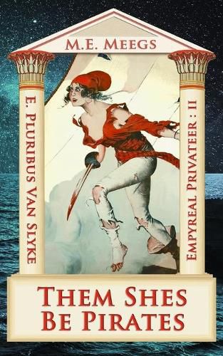 Cover image for Them Shes Be Pirates: A Salacious Romp among Maniacal Cutthroats & Mythical Coquettes