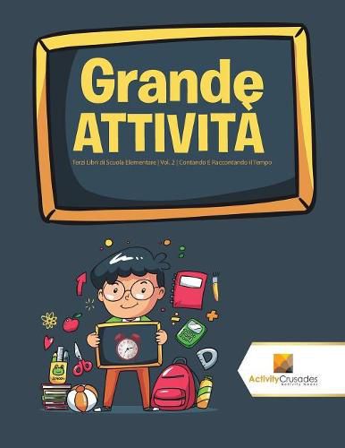 Grande Attivita: Terzi Libri di Scuola Elementare Vol. 2 Contando E Raccontando il Tempo