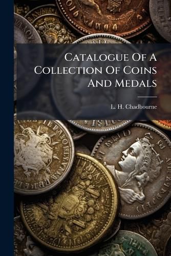 Cover image for Catalogue Of A Collection Of Coins And Medals