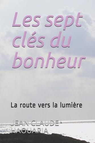 Cover image for Les sept cles du bonheur: La route vers la lumiere