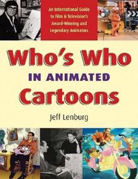 Cover image for Who's Who in Animated Cartoons: An International Guide to Film and Television's Award-Winning and Legendary Animators