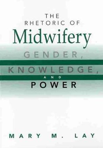 The Rhetoric of Midwifery: Gender, Knowledge and Power