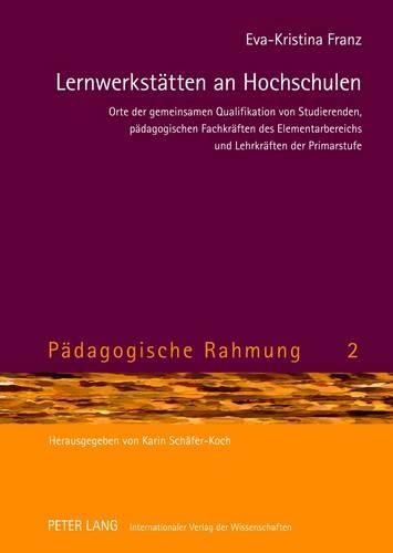 Lernwerkstaetten an Hochschulen: Orte Der Gemeinsamen Qualifikation Von Studierenden, Paedagogischen Fachkraeften Des Elementarbereichs Und Lehrkraeften Der Primarstufe