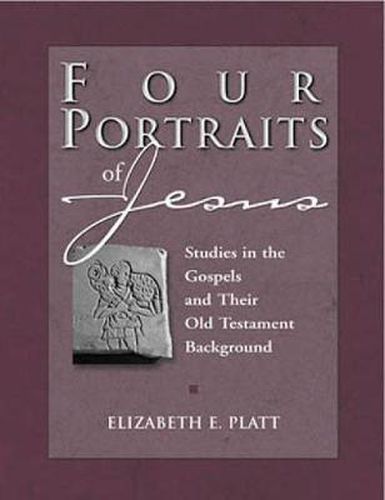 Cover image for Four Portraits of Jesus: Studies in the Gospels and Their Old Testament Background