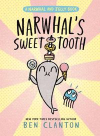 Cover image for Narwhal's Sweet Tooth (A Narwhal and Jelly Book #9)
