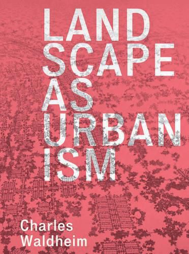 Cover image for Landscape as Urbanism: A General Theory