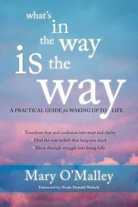Cover image for What's in the Way is the Way: A Practical Guide for Waking Up to Life