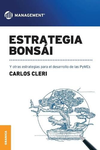 Estrategia Bonsai: Y otras estrategias para el desarrollo de las PyMEs