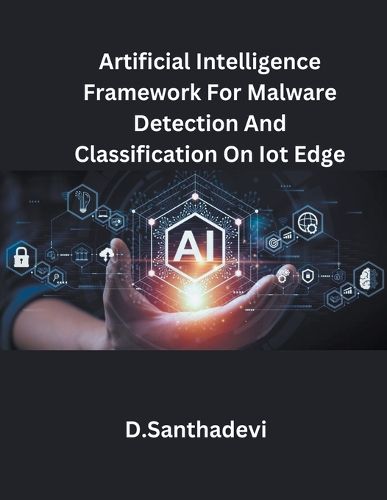 Cover image for Artificial Intelligence Framework For Malware Detection And Classification On Iot Edge