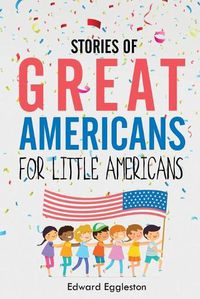 Cover image for Stories of Great Americans for Little Americans