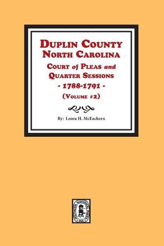 Cover image for Duplin County, North Carolina Court of Pleas and Quarter Sessions, 1788-1791. Volume #2