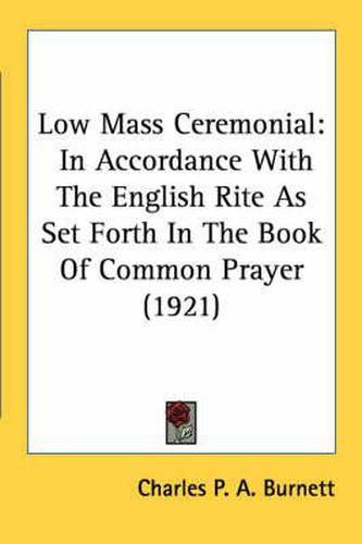 Low Mass Ceremonial: In Accordance with the English Rite as Set Forth in the Book of Common Prayer (1921)