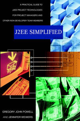 Cover image for J2EE Simplified: A Practical Guide to J2EE Project Technologies for Project Managers and Other Non-Developer Team Members