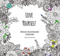 Cover image for Love Yourself: Mindfulness and inspiring words Colouring Book to help you through difficult times, grief and anxiety