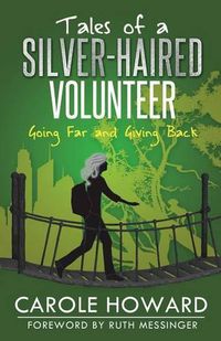 Cover image for Tales of a Silver-Haired Volunteer: Going Far and Giving Back