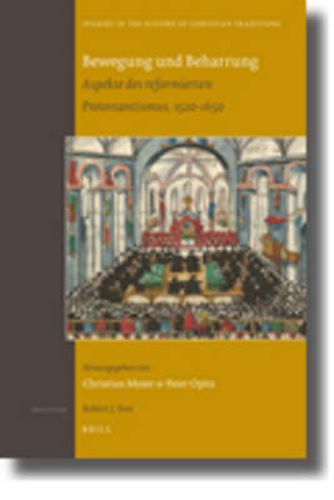 Bewegung und Beharrung: Aspekte des reformierten Protestantismus, 1520-1650