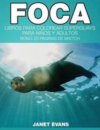 Cover image for Foca: Libros Para Colorear Superguays Para Ninos y Adultos (Bono: 20 Paginas de Sketch)